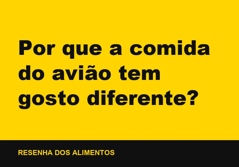 Por que a comida do avião tem gosto diferente?