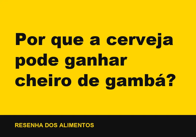 Por que a cerveja pode ganhar cheiro de gambá?