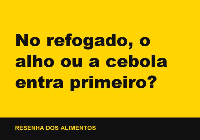 No refogado, o alho ou a cebola entra primeiro?