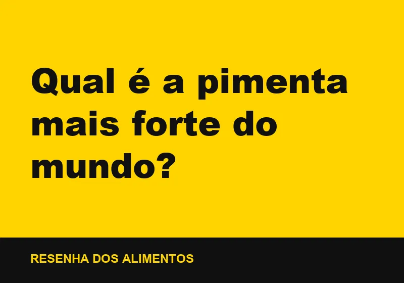 Qual é a pimenta mais forte do mundo?