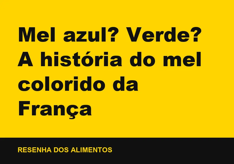 Mel azul? Verde? A história do mel colorido da França