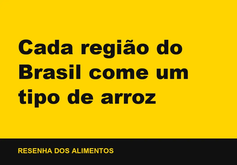 Cada região do Brasil come um tipo de arroz