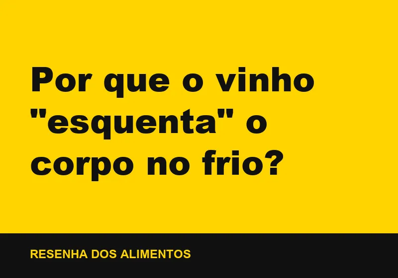Por que o vinho "esquenta" o corpo no frio?