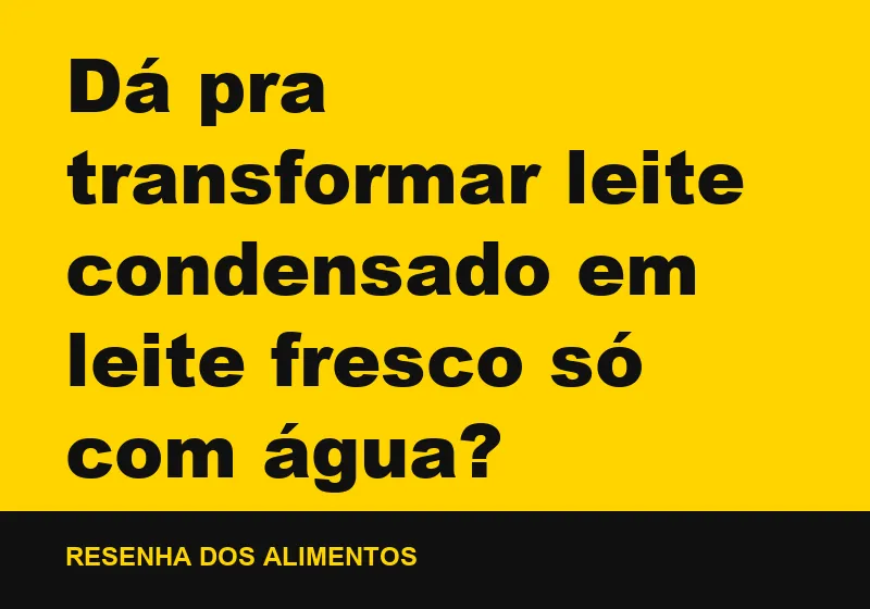 Dá pra transformar leite condensado em leite fresco só com água?