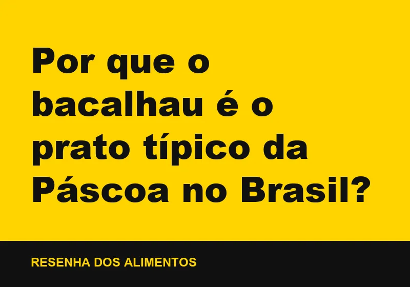 Por que o bacalhau é o prato típico da Páscoa no Brasil?