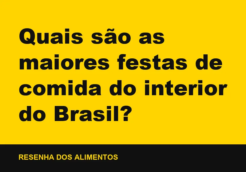 Quais são as maiores festas de comida do interior do Brasil?