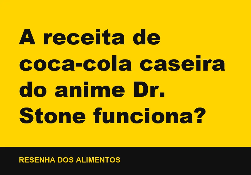 A receita de coca-cola caseira do anime Dr. Stone funciona?
