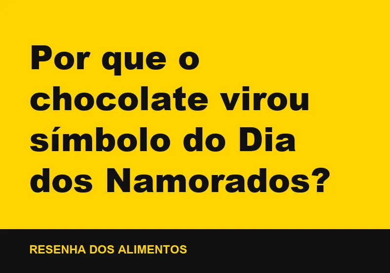 Por que o chocolate virou símbolo do Dia dos Namorados?