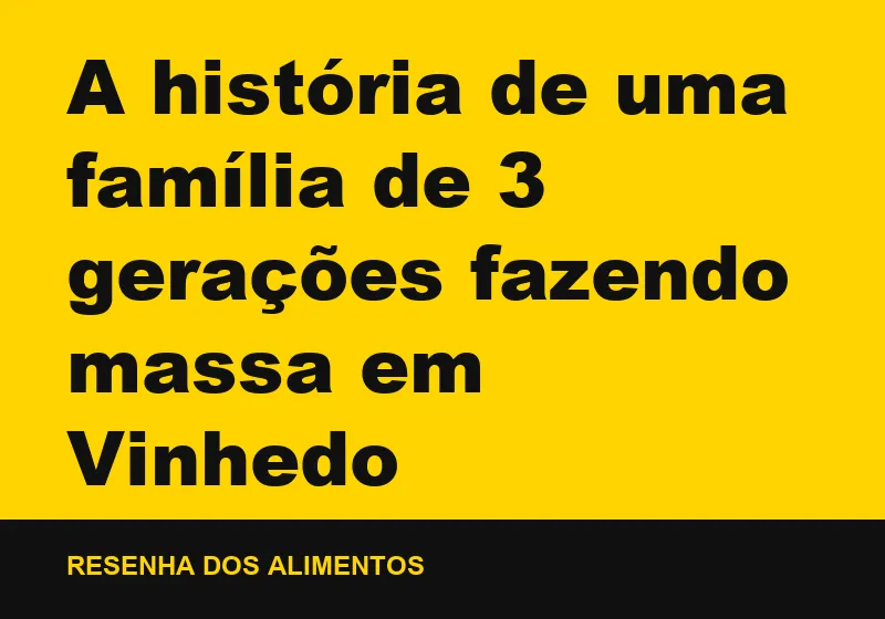 A história de uma família de 3 gerações fazendo massa em Vinhedo