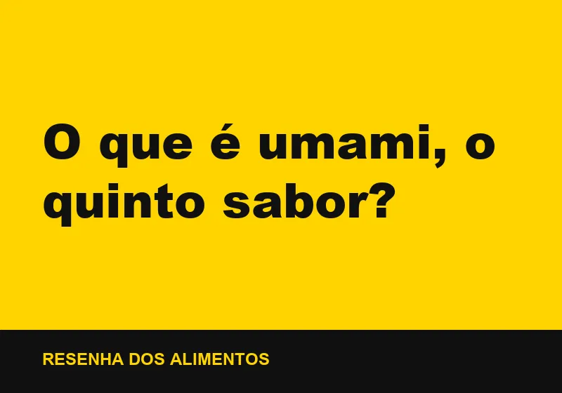 O que é umami, o quinto sabor?