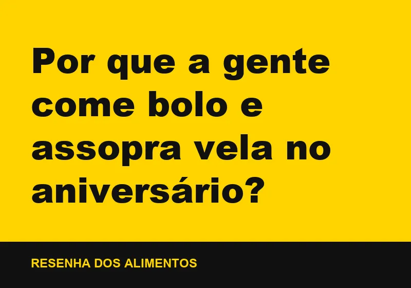 Por que a gente come bolo e assopra vela no aniversário?