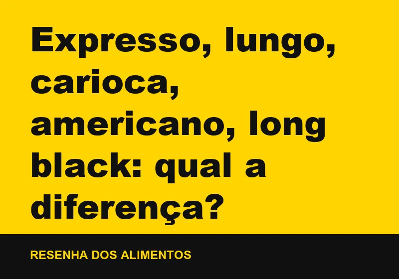 Expresso, lungo, carioca, americano, long black: qual a diferença?