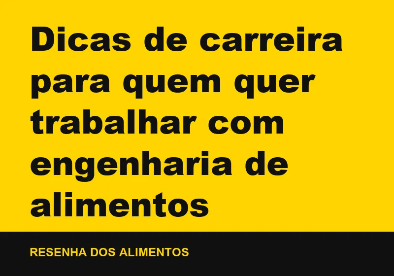 Dicas de carreira para quem quer trabalhar com engenharia de alimentos