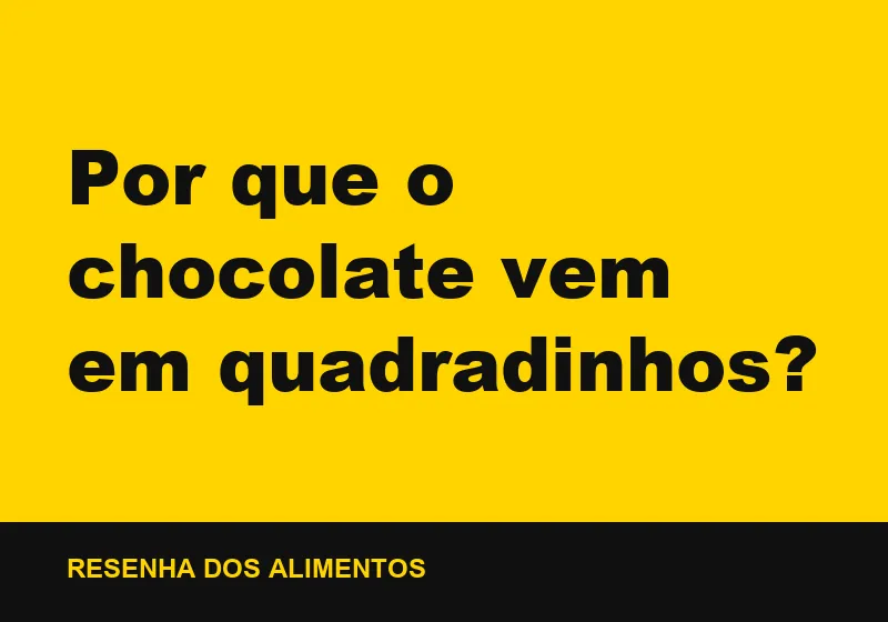 Por que o chocolate vem em quadradinhos?