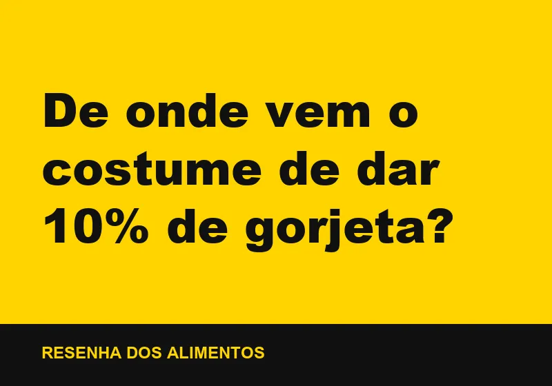 De onde vem o costume de dar 10% de gorjeta?