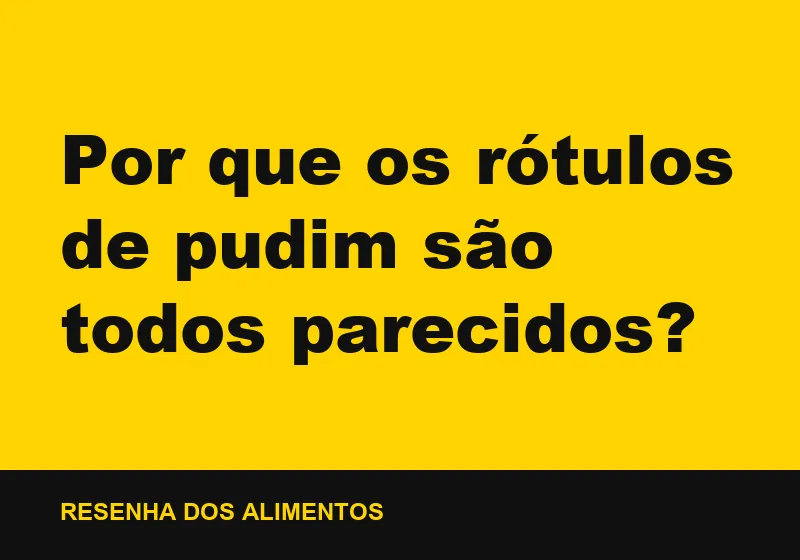 Por que os rótulos de pudim são todos parecidos?