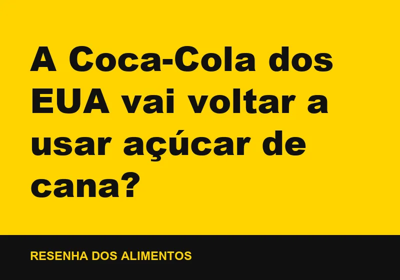 A Coca-Cola dos EUA vai voltar a usar açúcar de cana?
