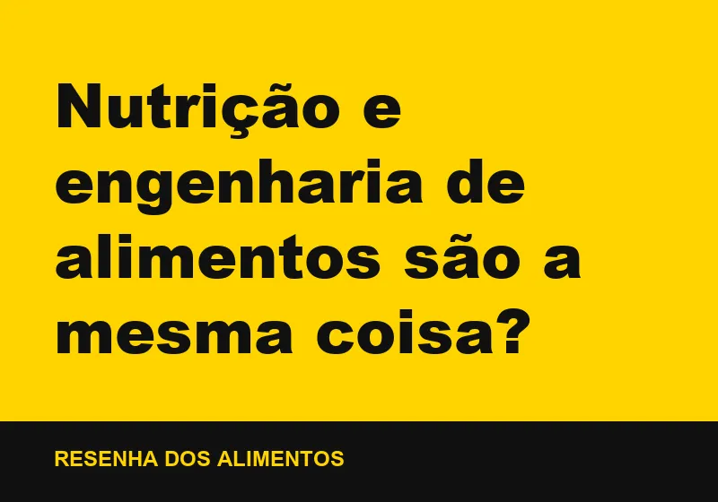 Nutrição e engenharia de alimentos são a mesma coisa?