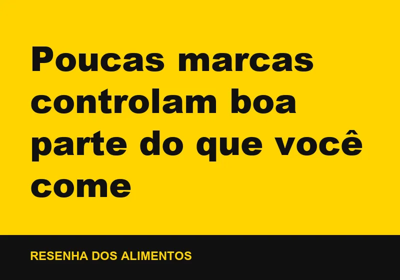 Poucas marcas controlam boa parte do que você come