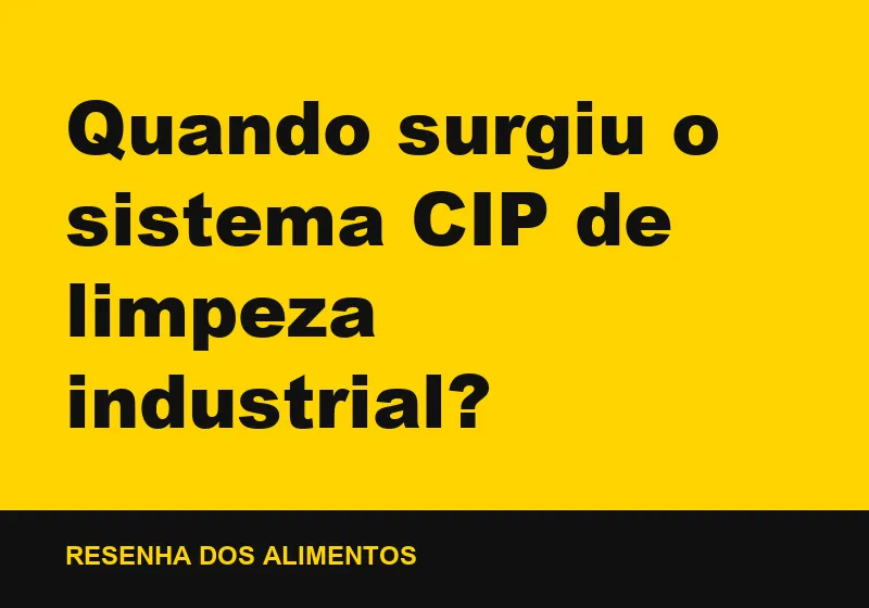 Quando surgiu o sistema CIP de limpeza industrial?