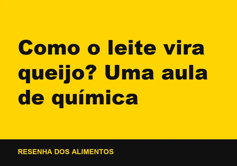 Como o leite vira queijo? Uma aula de química