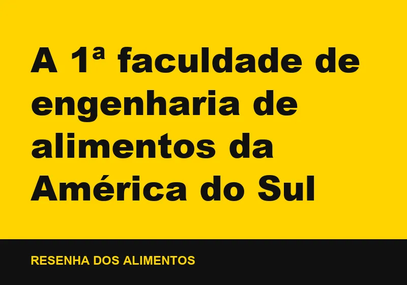 A 1ª faculdade de engenharia de alimentos da América do Sul