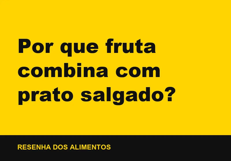 Por que fruta combina com prato salgado?