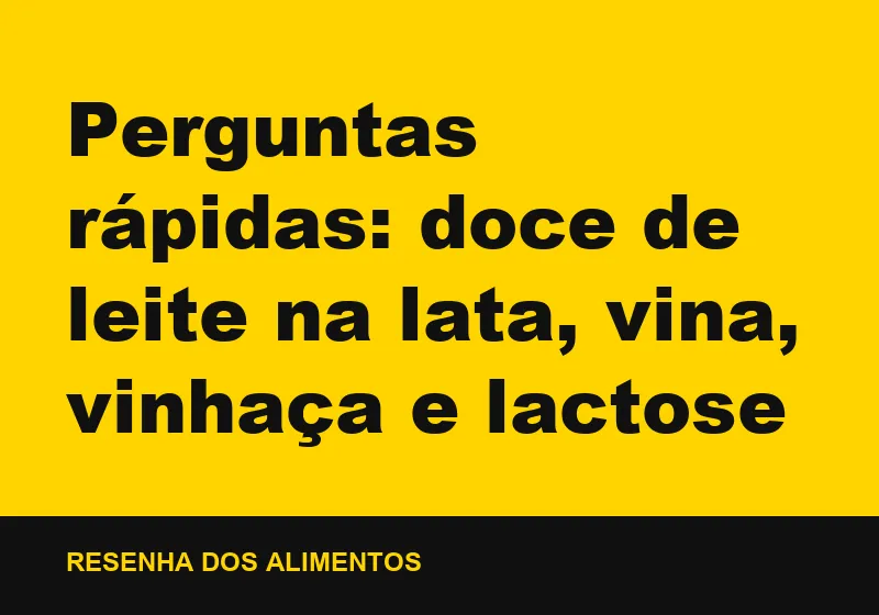 Perguntas rápidas: doce de leite na lata, vina, vinhaça e lactose