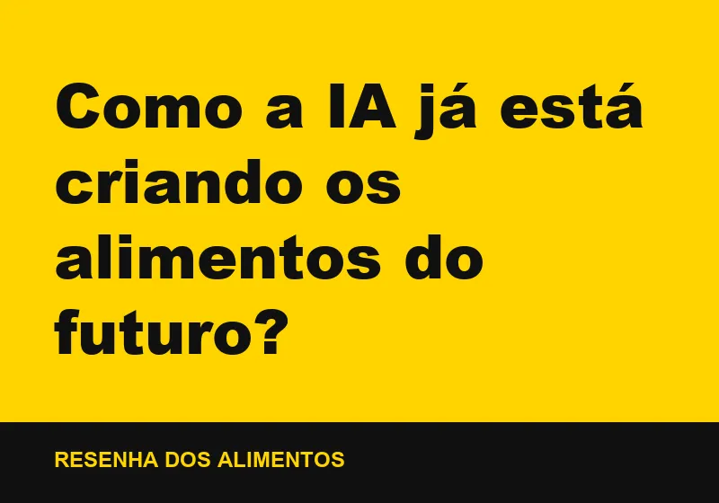 Como a IA já está criando os alimentos do futuro?