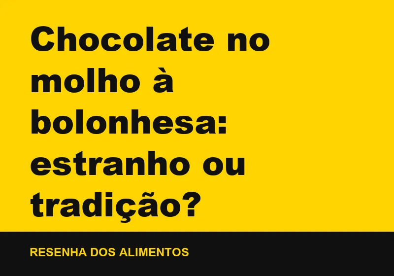 Chocolate no molho à bolonhesa: estranho ou tradição?