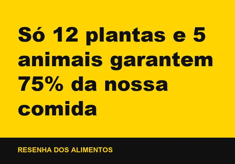 Só 12 plantas e 5 animais garantem 75% da nossa comida