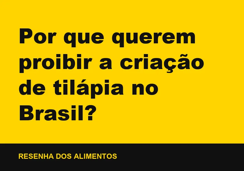 Por que querem proibir a criação de tilápia no Brasil?