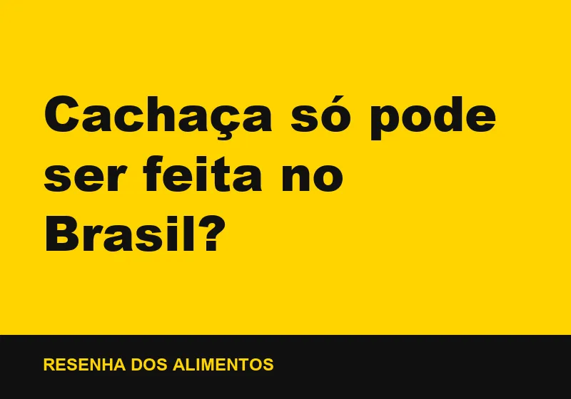 Cachaça só pode ser feita no Brasil?