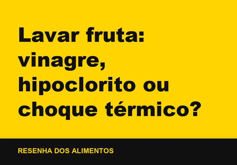 Lavar fruta: vinagre, hipoclorito ou choque térmico?