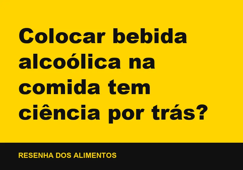 Colocar bebida alcoólica na comida tem ciência por trás?