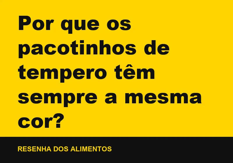 Por que os pacotinhos de tempero têm sempre a mesma cor?
