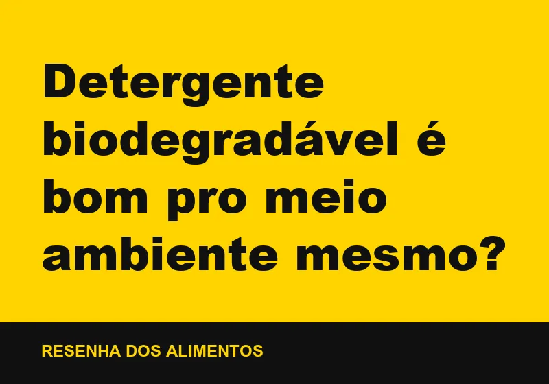 Detergente biodegradável é bom pro meio ambiente mesmo?
