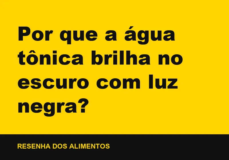 Por que a água tônica brilha no escuro com luz negra?