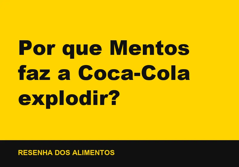 Por que Mentos faz a Coca-Cola explodir?