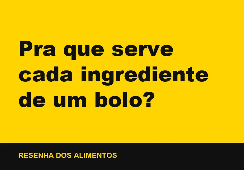 Pra que serve cada ingrediente de um bolo?