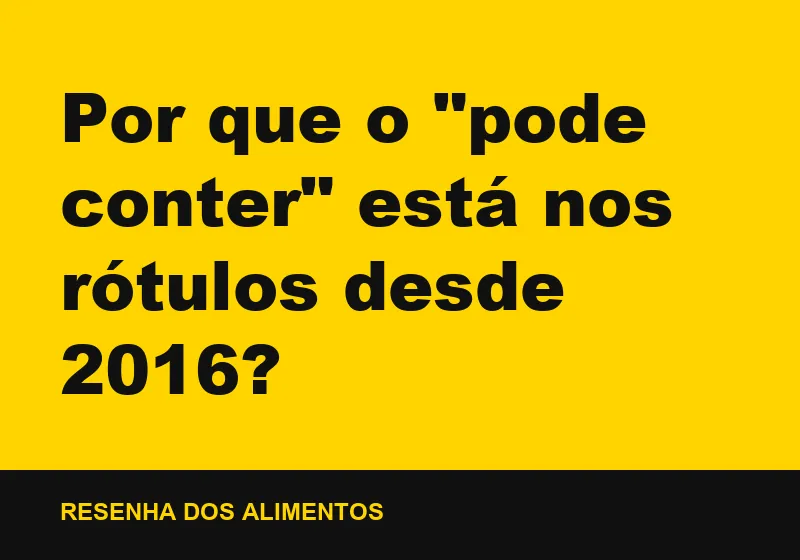 Por que o "pode conter" está nos rótulos desde 2016?