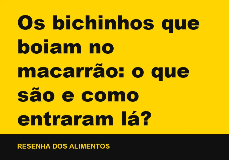 Os bichinhos que boiam no macarrão: o que são e como entraram lá?