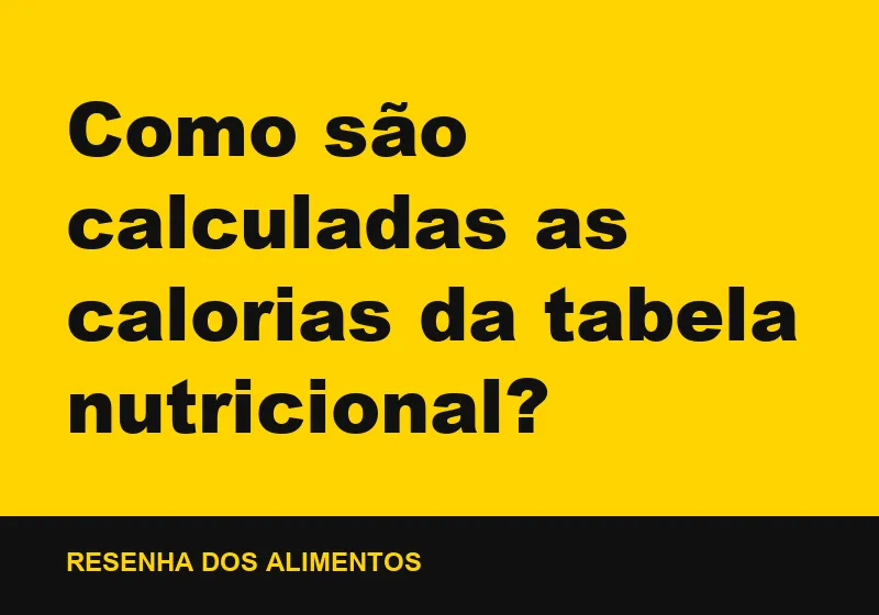Como são calculadas as calorias da tabela nutricional?