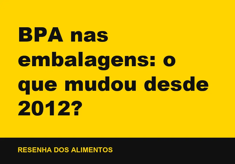 BPA nas embalagens: o que mudou desde 2012?