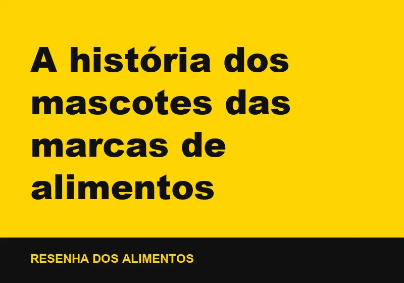 A história dos mascotes das marcas de alimentos