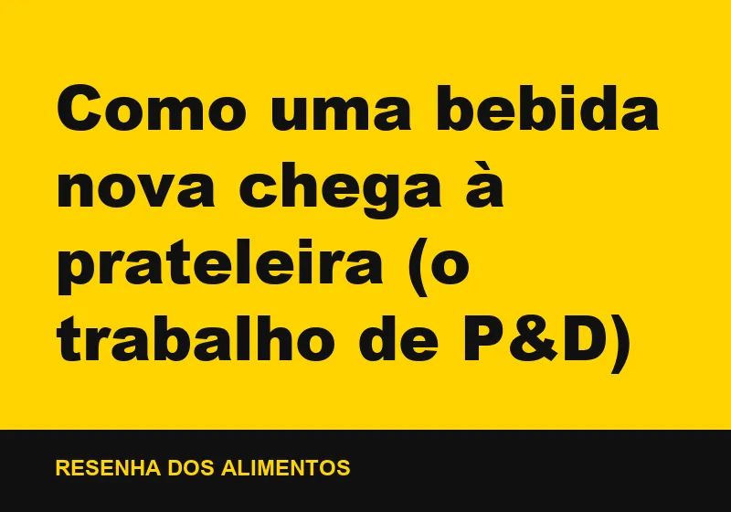 Como uma bebida nova chega à prateleira (o trabalho de P&D)