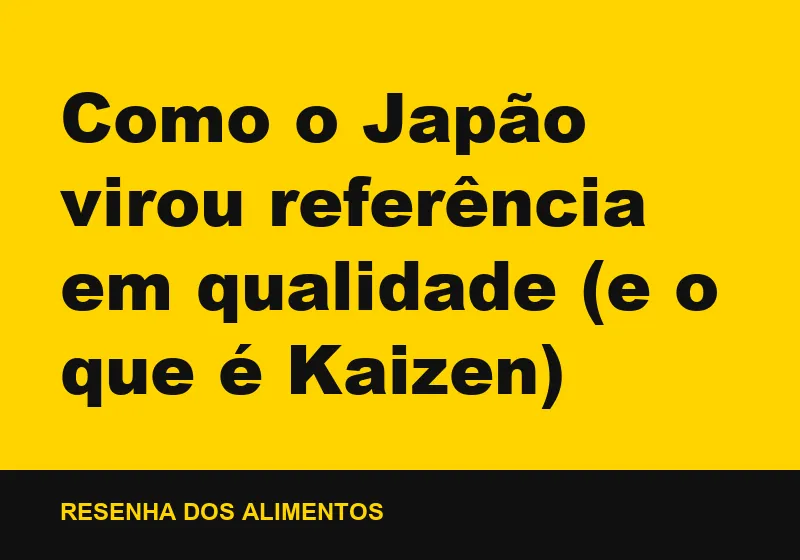 Como o Japão virou referência em qualidade (e o que é Kaizen)