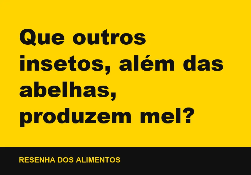 Que outros insetos, além das abelhas, produzem mel?