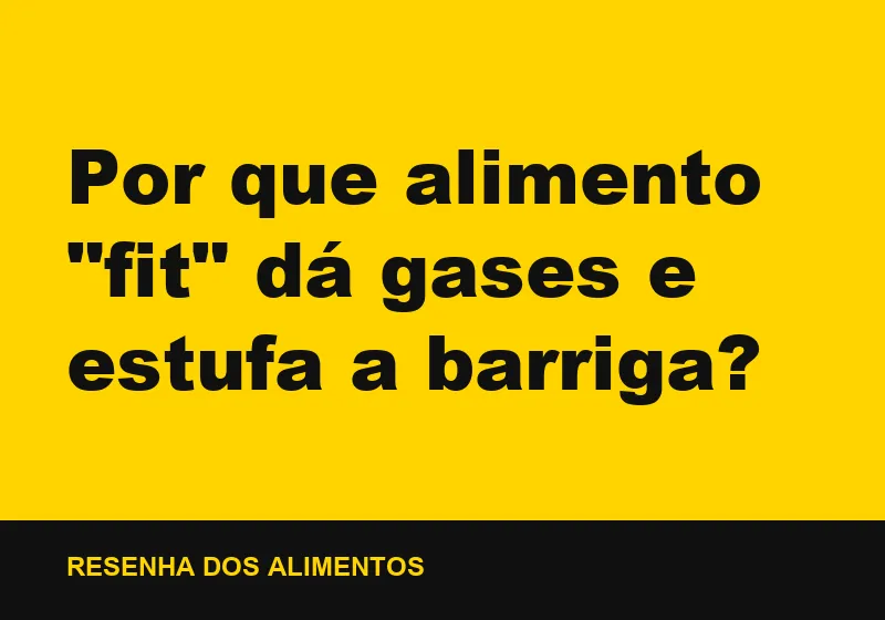 Por que alimento "fit" dá gases e estufa a barriga?