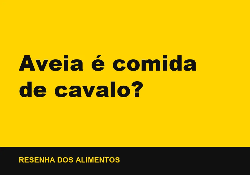 Aveia é comida de cavalo?